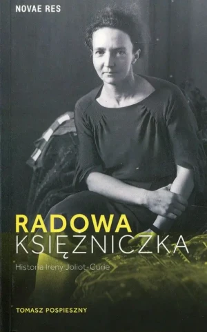 Radowa księżniczka. Historia Ireny Joliot-Curie - Tomasz Pospieszny - książka
