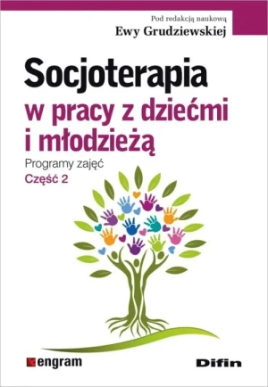 Socjoterapia w pracy z dziećmi i młodzieżą. Programy zajęć. Część 2 - Ewa Grudziewskiej - książka