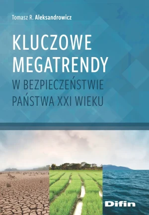 Kluczowe megatrendy w bezpieczeństwie państwa XXI wieku - Tomasz R. Aleksandrowicz - książka