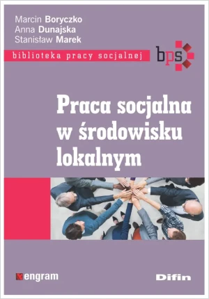 Praca socjalna w środowisku lokalnym - Marcin Boryczko, Anna Dunajska, Stanisław Marek - książka