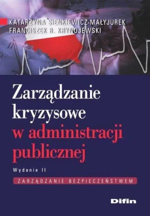 Zarządzanie kryzysowe w administracji publicznej - Katarzyna Sienkiewicz-Małyjurek, Franciszek R. Kr - książka