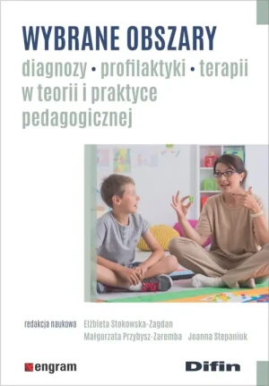 Wybrane obszary diagnozy, profilaktyki, terapii w teorii i praktyce pedagogicznej - praca zbiorowa - książka