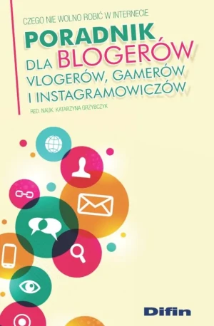 Poradnik dla blogerów vlogerów, gamerów i instagramowiczów - red. Katarzyna Grzybczyk - książka