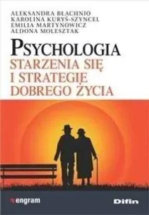 Psychologia starzenia się i strategie dobrego życia - praca zbiorowa - książka