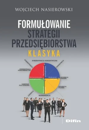 Formułowanie strategii przedsiębiorstwa. Klasyka - Wojciech Nasierowski - książka