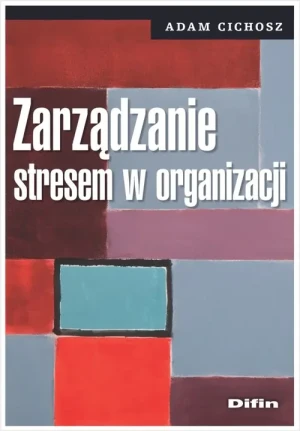 Zarządzanie stresem w organizacji - Adam Cichosz - książka