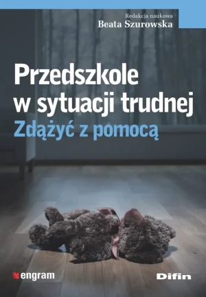Przedszkole w sytuacji trudnej. Zdążyć z pomocą - Beata Szurowska - książka
