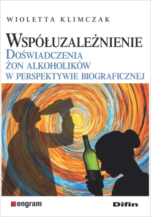 Współuzależnienie. Doświadczenia żon alkoholików w perspektywie biograficznej - Wioletta Klimczak - książka