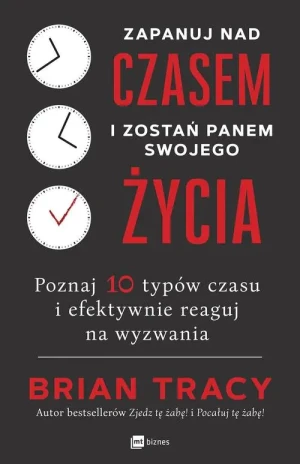Zapanuj nad czasem i zostań panem swojego życia. Poznaj 10 typów czasu i efektywnie reaguj na wyzwania - Brian Tracy, Magda Witkowska - książka