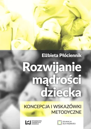 Rozwijanie mądrości dziecka. Koncepcja i wskazówki metodyczne - Elżbieta Płóciennik - książka