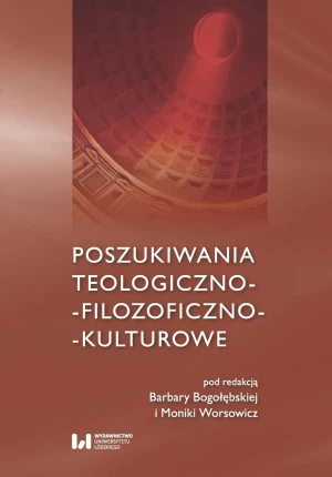 Poszukiwania teologiczno-filozoficzno-kulturowe - Barbara Bogołębska, Monika Worsowicz - książka