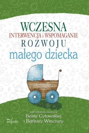 Wczesna interwencja i wspomaganie rozwoju małego dziecka - Barbara Winczura, Beata Cytowska - książka