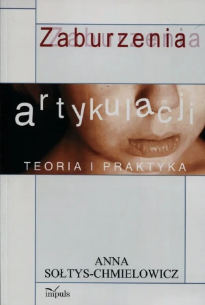 Zaburzenia artykulacji. Teoria i praktyka - Anna Sołtys - Chmielowicz - książka