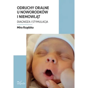 Odruchy oralne u noworodków i niemowląt - Mira Rządzka - książka