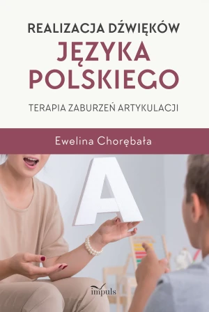 Realizacja dźwięków języka polskiego. Terapia zaburzeń artykulacji - Ewelina Chorębała - książka