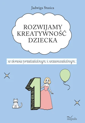 Rozwijamy kreatywność dziecka w okresie przedszkolnym i wczesnoszkolnym - Stasica Jadwiga - książka