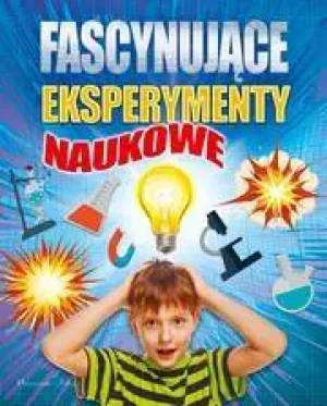 Fascynujące eksperymenty naukowe - praca zbiorowa - książka