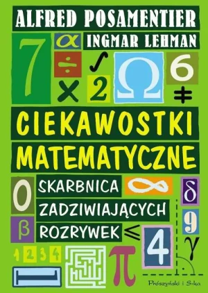 Ciekawostki matematyczne. Skarbnica zadziwiających rozrywek - Ingmar Lehmann, Alfred S. Posamentier - książka
