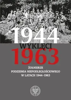 Wyklęci 1944–1963. Żołnierze podziemia niepodległościowego w latach 1944–1963 - Praca Zbiorowa - książka