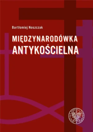 Międzynarodówka antykościelna - Bartłomiej Noszczak - książka