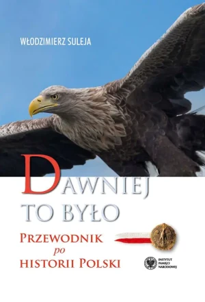 Dawniej to było Przewodnik po historii Polski - Włodzimierz Suleja - książka