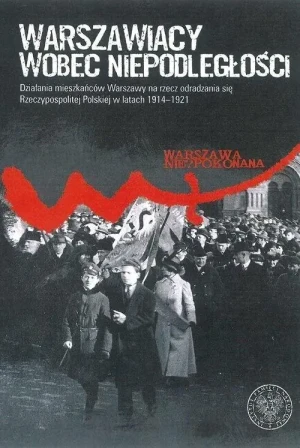 Warszawiacy wobec niepodległości - praca zbiorowa - książka