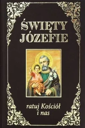Święty Józefie ratuj Kościół i nas - praca zbiorowa - książka