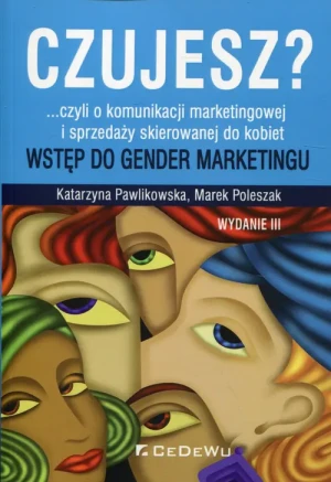 Czujesz?... czyli o komunikacji marketingowej i sprzedaży skierowanej do kobiet - Katarzyna Pawlikowska, Marek Poleszak - książka