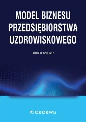 Model biznesu przedsiębiorstwa uzdrowiskowego - Adam R. Szromek - książka