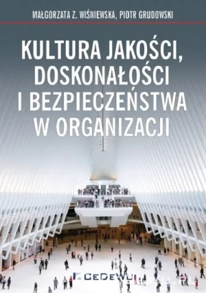 Kultura jakości, doskonałości i bezpieczeństwa w organizacji - Małgorzata Z. Wiśniewska, Piotr Grudowski - książka