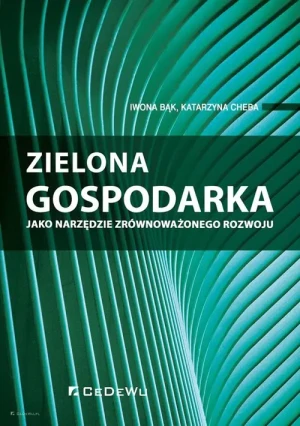 Zielona gospodarka jako narzędzie zrównoważonego rozwoju - Iwona Bąk, Katarzyna Cheba - książka