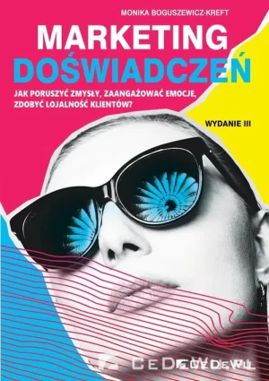 Marketing doświadczeń. Jak poruszyć zmysły, zaangażować emocje, zdobyć lojalność klientów? - Monika Boguszewicz-Kreft - książka