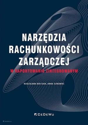 Narzędzia rachunkowości zarządczej w raportowaniu zintegrowanym - Bogusława Bek-Gaik, Anna Surowiec - książka