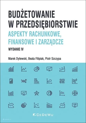 Budżetowanie w przedsiębiorstwie. Aspekty rachunkowe, finansowe i zarządcze - Marek Dylewski, Beata Filipiak, Piotr Szczypa - książka