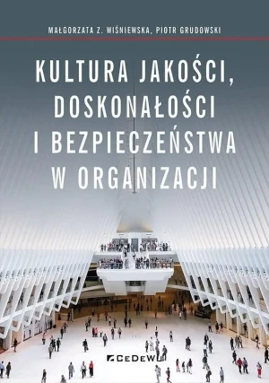 Kultura jakości, doskonałości i bezpieczeństwa w organizacji - Małgorzata Z. Wiśniewska, Piotr Grudowski - książka