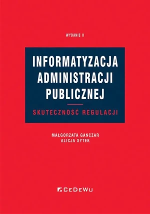 Informatyzacja administracji publicznej. Skuteczność regulacji - Małgorzata Ganczar, Alicja Sytek - książka