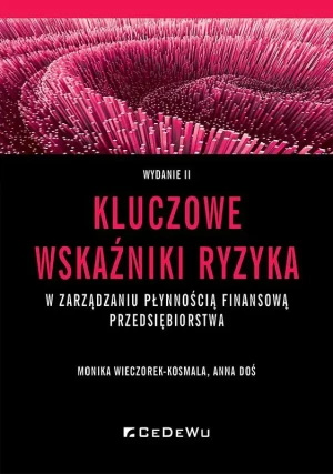 Kluczowe wskaźniki ryzyka w zarządzaniu płynnością - Monika Wieczorek-Kosmala, Anna Doś - książka