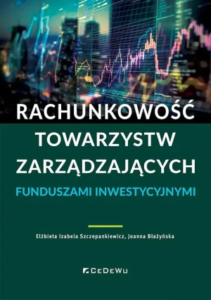 Rachunkowość towarzystw zarządzających funduszami inwestycyjnymi - Elżbieta Izabela Szczepankiewicz, Joanna Błażyńska - książka