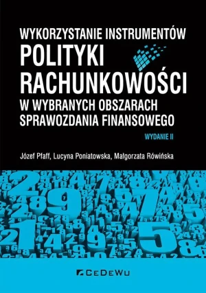 Wykorzystanie instrumentów polityki rachunkowości w wybranych obszarach sprawozdania finansowego - Józef Pfaff, Lucyna Poniatowska, Małgorzata Rówiń - książka