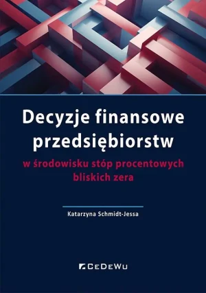 Decyzje finansowe przedsiębiorstw w środowisku... - Katarzyna Schmidt-Jessa - książka