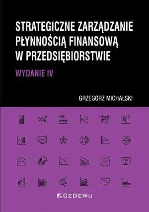 Strategiczne zarządzanie płynnością finansową w przedsiębiorstwie - Grzegorz Michalski - książka