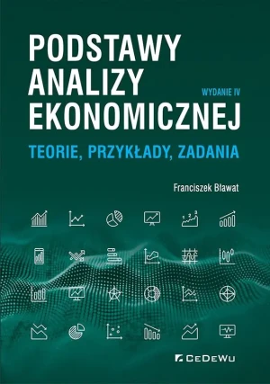 Podstawy analizy ekonomicznej. Teorie, przykłady, zadania - Franciszek Bława - książka