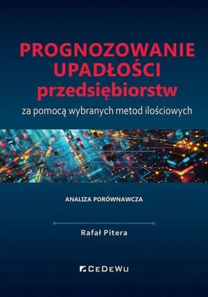 Prognozowanie upadłości przedsiębiorstw za pomocą wybranych metod ilościowych - Rafał Pitera - książka