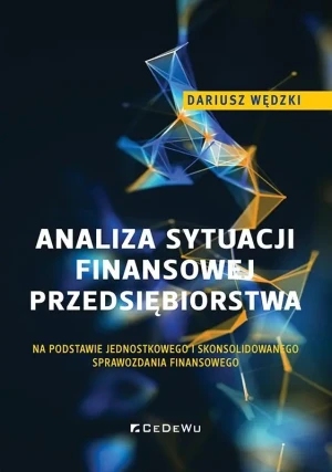 Analiza sytuacji finansowej przedsiębiorstwa na podstawie jednostkowego i skonsolidowanego sprawozdania finansowego - Dariusz Wędzki - książka