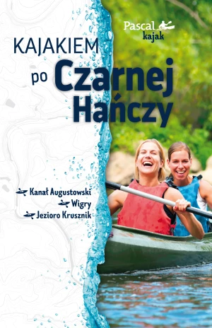 Kajakiem po Czarnej Hańczy - Marek Kwaczonek - książka