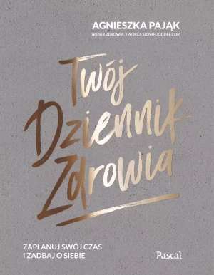 Twój dziennik zdrowia. Zaplanuj swój czas i zadbaj o siebie - Agnieszka Pająk - książka