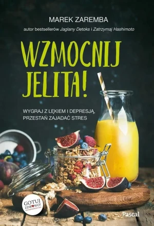 Wzmocnij jelita! Wygraj z lękiem i depresją, przestań zajadać stres - Marek Zaremba - książka