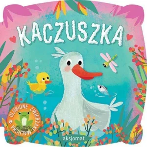 Ulubione zwierzaki malucha. Kaczuszka - praca zbiorowa - książka