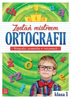 Zostań mistrzem ortografii. Ortografia i gramatyka w ćwiczeniach. Klasa 1 - praca zbiorowa - książka
