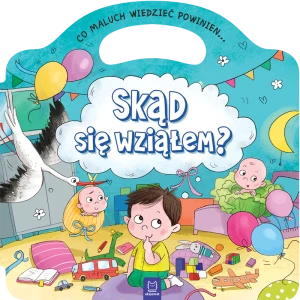 Co maluch wiedzieć powinien. Skąd się wziąłem - praca zbiorowa - książka
